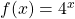 f(x)= 4^{x}