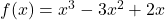 f(x) = x^3 - 3x^2 + 2x