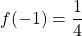 \[f(-1)= \frac{1}{4}\]