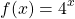 \[f(x)= 4^{x}\]