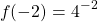 \[f(-2)= 4^{-2}\]