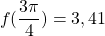 \[f(\frac{3\pi }{4})=3,41\]