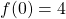 \[f(0)=4\]