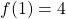 \[f(1)= 4\]