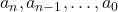 Rendered by QuickLaTeX.com a_n, a_{n-1}, \dots, a_0
