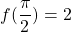 \[f(\frac{\pi }{2})=2\]