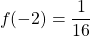 \[f(-2)= \frac{1}{16}\]