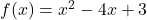 f(x) = x^2 - 4x + 3